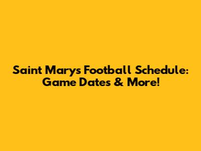 Saint Mary's Football Schedule: Game Dates & More!