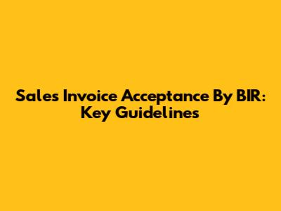 Sales Invoice Acceptance By BIR: Key Guidelines