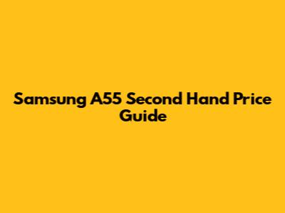 Samsung A55 Second Hand Price Guide