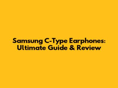 Samsung C-Type Earphones: Ultimate Guide & Review