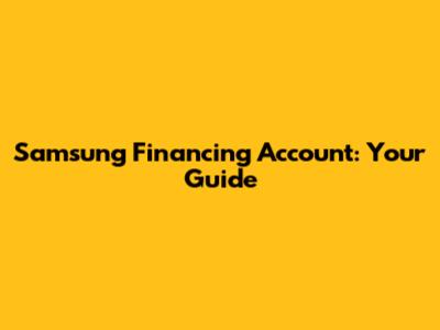Samsung Financing Account: Your Guide