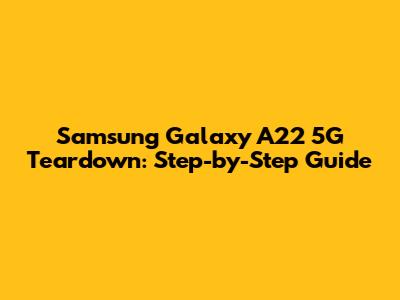 Samsung Galaxy A22 5G Teardown: Step-by-Step Guide