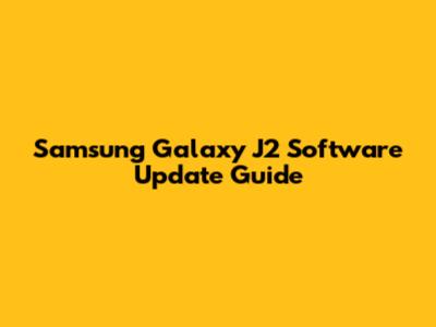 Samsung Galaxy J2 Software Update Guide