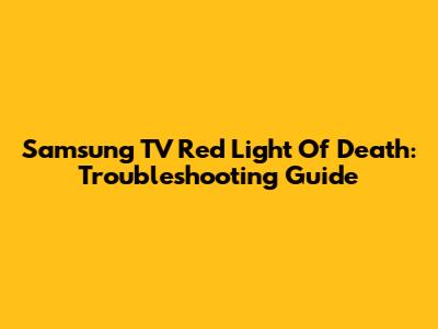 Samsung TV Red Light Of Death: Troubleshooting Guide