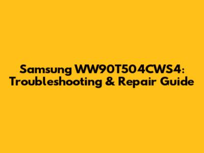 Samsung WW90T504CWS4: Troubleshooting & Repair Guide
