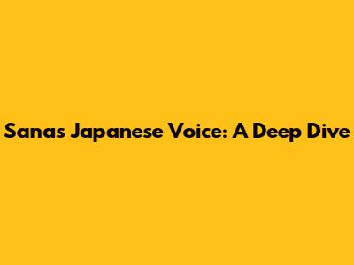 Sana's Japanese Voice: A Deep Dive