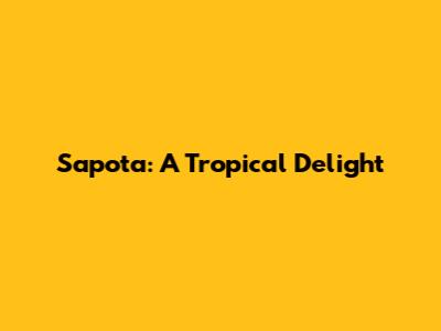 Sapota: A Tropical Delight