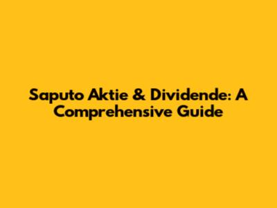 Saputo Aktie & Dividende: A Comprehensive Guide