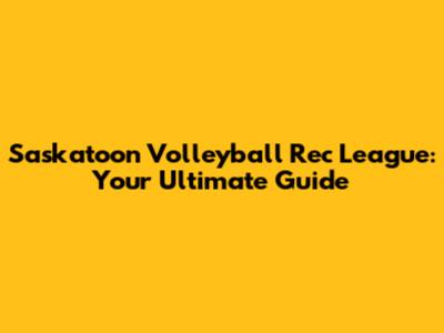Saskatoon Volleyball Rec League: Your Ultimate Guide