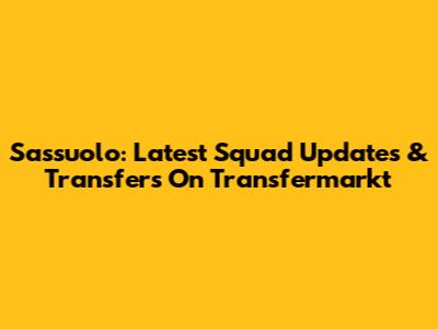 Sassuolo: Latest Squad Updates & Transfers On Transfermarkt