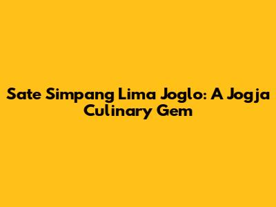 Sate Simpang Lima Joglo: A Jogja Culinary Gem