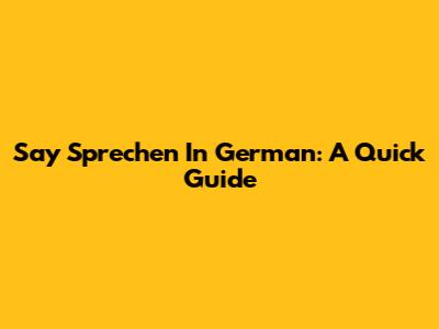 Say 'Sprechen' In German: A Quick Guide