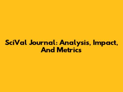 SciVal Journal: Analysis, Impact, And Metrics