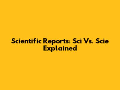 Scientific Reports: Sci Vs. Scie Explained