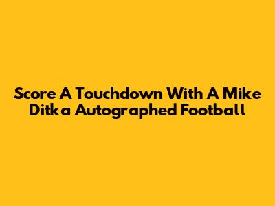 Score A Touchdown With A Mike Ditka Autographed Football