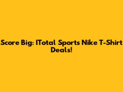 Score Big: ITotal Sports Nike T-Shirt Deals!