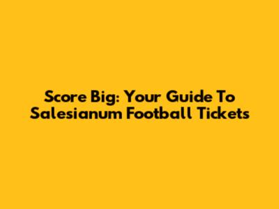 Score Big: Your Guide To Salesianum Football Tickets