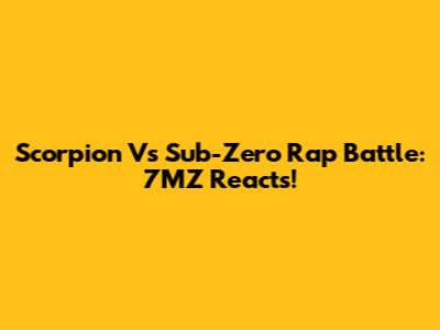Scorpion Vs Sub-Zero Rap Battle: 7MZ Reacts!