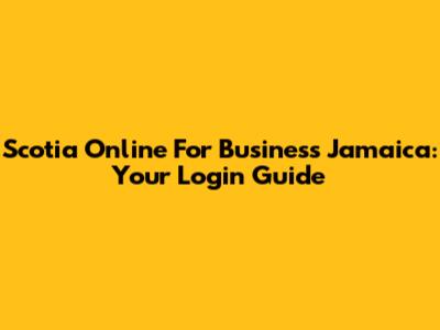 Scotia Online For Business Jamaica: Your Login Guide