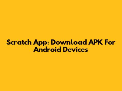 Scratch App: Download APK For Android Devices