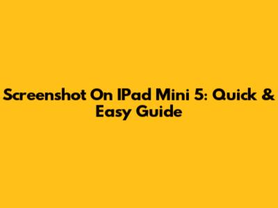 Screenshot On IPad Mini 5: Quick & Easy Guide