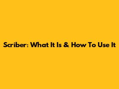 Scriber: What It Is & How To Use It