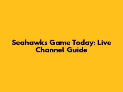 Seahawks Game Today: Live Channel Guide
