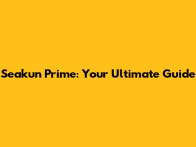 Seakun Prime: Your Ultimate Guide