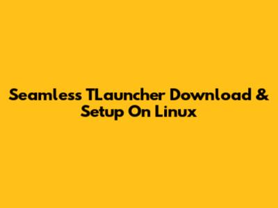 Seamless TLauncher Download & Setup On Linux