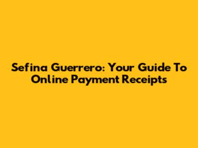Sefina Guerrero: Your Guide To Online Payment Receipts
