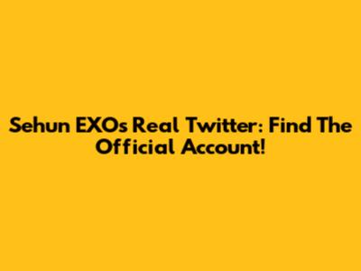 Sehun EXO's Real Twitter: Find The Official Account!