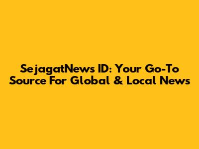 SejagatNews ID: Your Go-To Source For Global & Local News