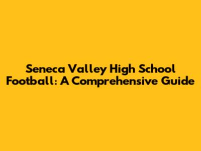 Seneca Valley High School Football: A Comprehensive Guide