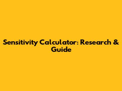 Sensitivity Calculator: Research & Guide