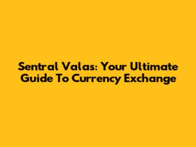 Sentral Valas: Your Ultimate Guide To Currency Exchange