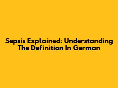 Sepsis Explained: Understanding The Definition In German