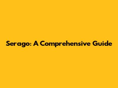 Serago: A Comprehensive Guide