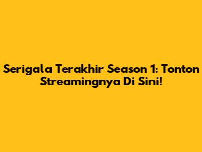 Serigala Terakhir Season 1: Tonton Streamingnya Di Sini!