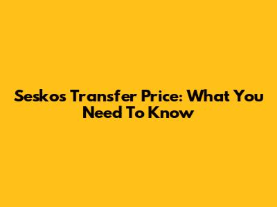 Sesko's Transfer Price: What You Need To Know