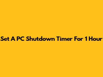 Set A PC Shutdown Timer For 1 Hour