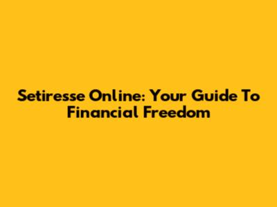 Setiresse Online: Your Guide To Financial Freedom