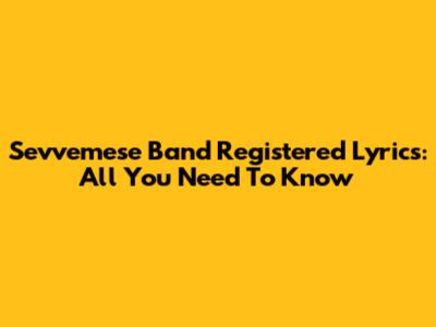 Sevvemese Band Registered Lyrics: All You Need To Know