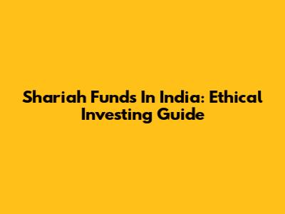 Shariah Funds In India: Ethical Investing Guide