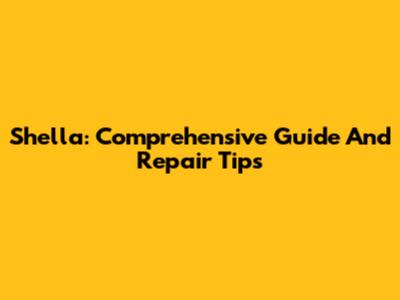 Shella: Comprehensive Guide And Repair Tips