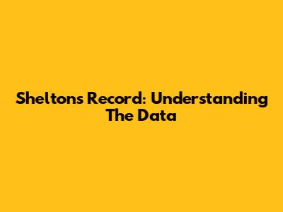 Shelton's Record: Understanding The Data