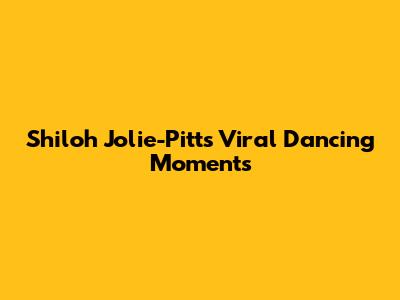 Shiloh Jolie-Pitt's Viral Dancing Moments