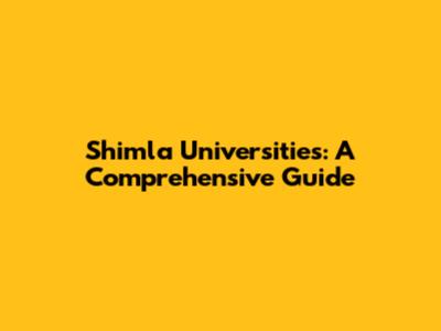 Shimla Universities: A Comprehensive Guide