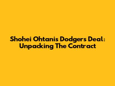 Shohei Ohtani's Dodgers Deal: Unpacking The Contract