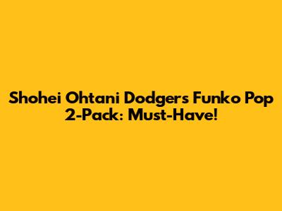 Shohei Ohtani Dodgers Funko Pop 2-Pack: Must-Have!