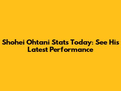 Shohei Ohtani Stats Today: See His Latest Performance